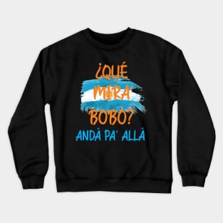 Que Mira Bobo... Crewneck Sweatshirt